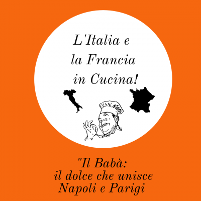 “IL BABA’”: IL DOLCE CHE UNISCE NAPOLI E PARIGI_ RUBRICA “L’ITALIA E LA FRANCIA IN CUCINA”