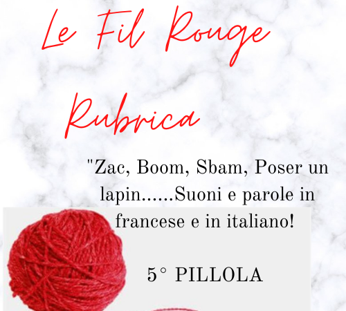 “Zac, Boom, Sbam, Poser un lapin….” Idee, suoni e parole in Francese e in Italiano. RUBRICA “LE FIL ROUGE”_ 5° PUNTATA