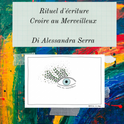 Rituel d’écriture “Croire au Merveilleux”_ de Alessandra Serra_ COMMUNIQUE’ DE PRESSE