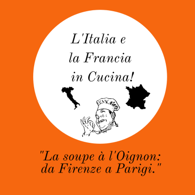 La Storia della soupe à l’oignon: da Firenze a Parigi!_ RUBRICA “LA FRANCIA E L’ITALIA IN CUCINA”