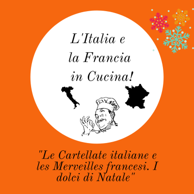 Le Cartellate italiane e les Merveilles francesi. I dolci di Natale_ RUBRICA “L’Italia e la Francia in Cucina”