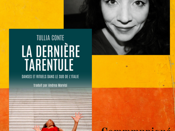 “La dernière tarentule” danses et rituels dans le sud de l’Italie, de Tullia Conte – Traduit par Andrea Marvisi._ Communiqué de presse