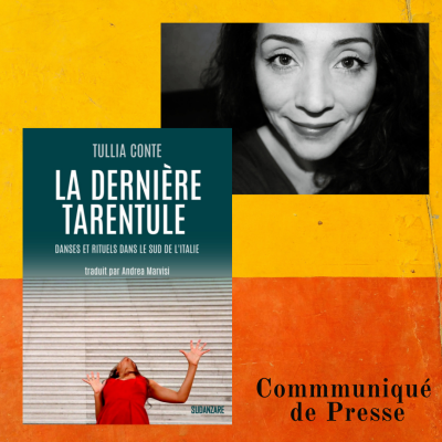 “La dernière tarentule” danses et rituels dans le sud de l’Italie, de Tullia Conte – Traduit par Andrea Marvisi._ Communiqué de presse